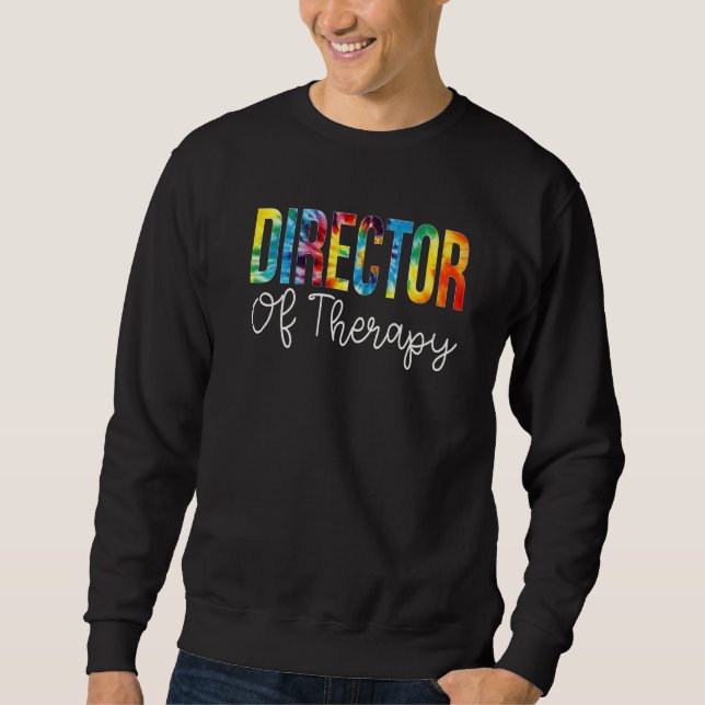 Director Of Therapy Tie Dye Appreciation Day Back  Sweatshirt (Front)