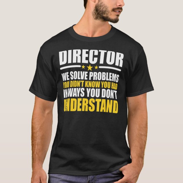Director We Solve Problems T-Shirt (Front)