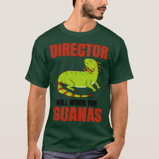 Director Will Work For Iguanas T-Shirt