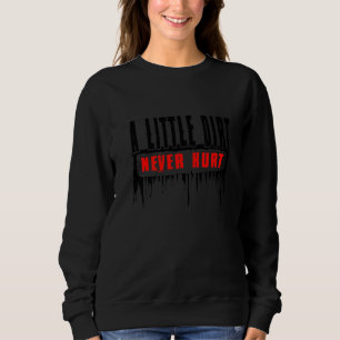 Dirt Bike A Little Dirt Never Hurt Dirtbike Sweatshirt