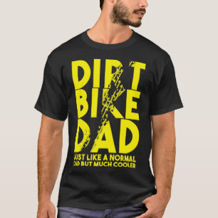 dirt bike dad motorbikes bikers street racers fmx  T-Shirt