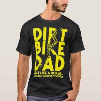 dirt bike dad motorbikes bikers street racers fmx  T-Shirt
