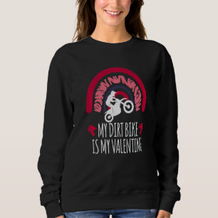 Dirt Bike Funny My Dirt Bike Is My Valentine Rain Sweatshirt