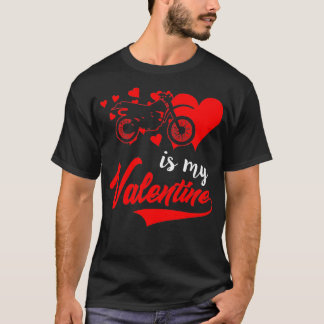 Dirt Bike is my Valentine  T-Shirt