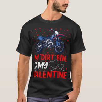 Dirt Bike Lover Funny My Dirt Bike Is My Valentine T-Shirt