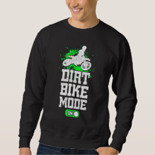 Dirt Bike Mode On Motorcycle Rider Motocross Off-R Sweatshirt