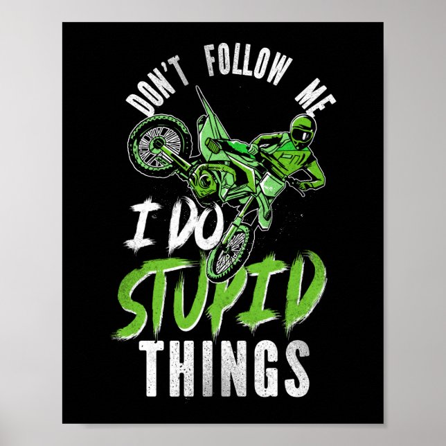 Dirt Bike Motocross Don'T Follow Me I Do Stupid Poster (Front)