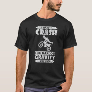 Dirt Bike Motocross I Don't Crash I Do Random Grav T-Shirt
