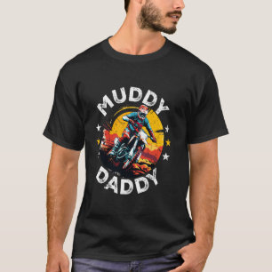Dirt Bike & Motocross, Muddy Daddy, Dad & Father B T-Shirt