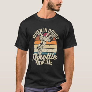 Dirt Bike Motocross  When In Doubt Throttle It Out T-Shirt