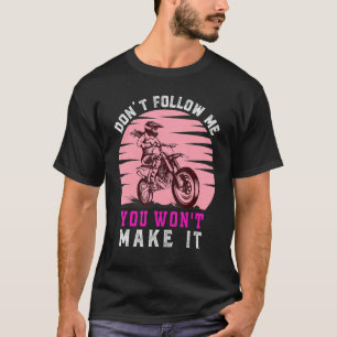 Dirt Bike Motorbike Racing Motocross Girl  Quote 6 T-Shirt