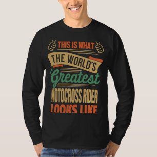 Dirt BIke Rider  Greatest Motocross Rider In The W T-Shirt