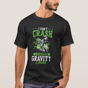 Dirt Bike Rider I Don't Crash I Do Random Gravity T-Shirt