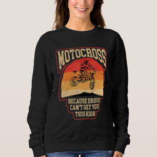 Dirt bike  riders motocross cause makes you high m sweatshirt