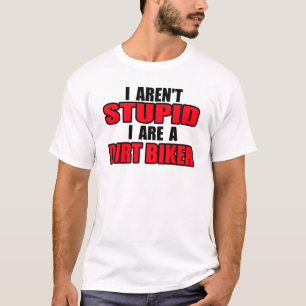 Dirt Bike Shirt - I Aren't Stupid