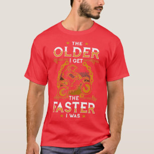 Dirt Bike The Older I Get The Faster I Was T-Shirt