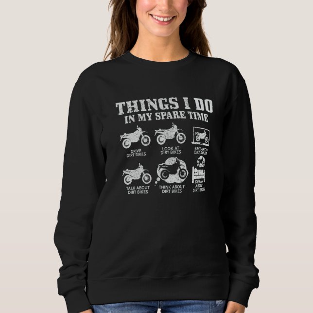 Dirt Bike Things Do In My Spare Time  Biker Motocr Sweatshirt (Front)