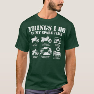 Dirt Bike Things Do In My Spare Time Funny Biker M T-Shirt