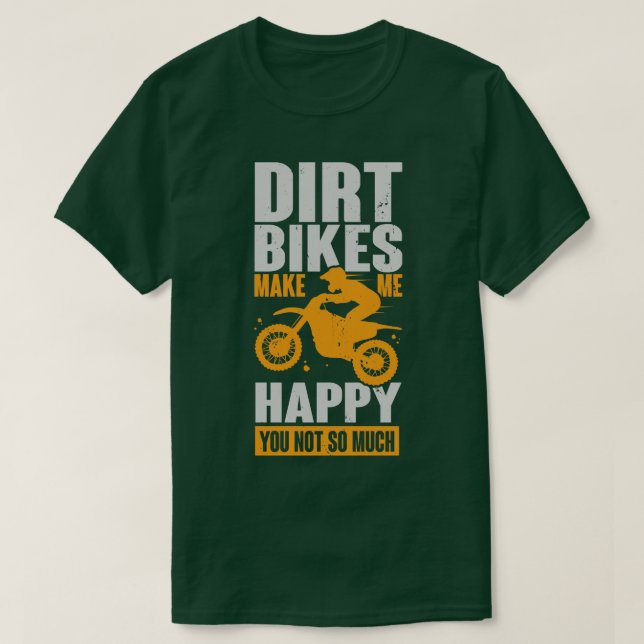Dirt Bikes Make Me Happy You Not So Much T-Shirt (Design Front)