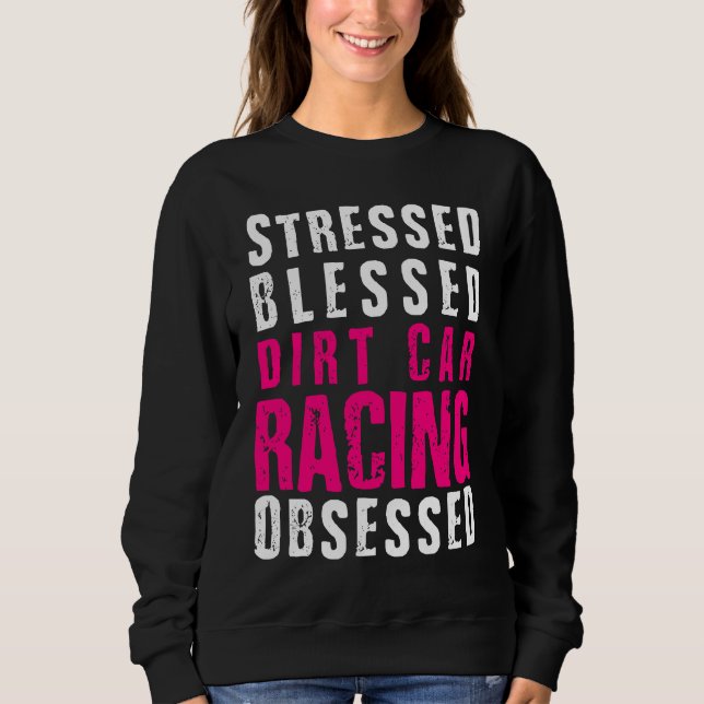 DIrt Car Racing  Dirt Track Racing Quote Sweatshirt (Front)