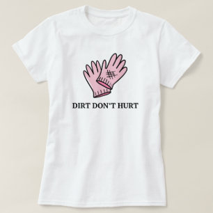 Dirt Don't Hurt Gardening Funny Saying T-Shirt