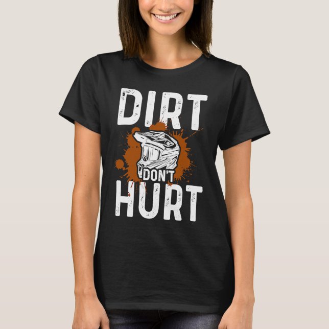 Dirt Don't Hurt Motorcycle Motocross Dirt Bike Rid T-Shirt (Front)