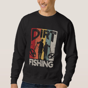 Dirt Fishing   Beach Treasure Detecting Metal Dete Sweatshirt
