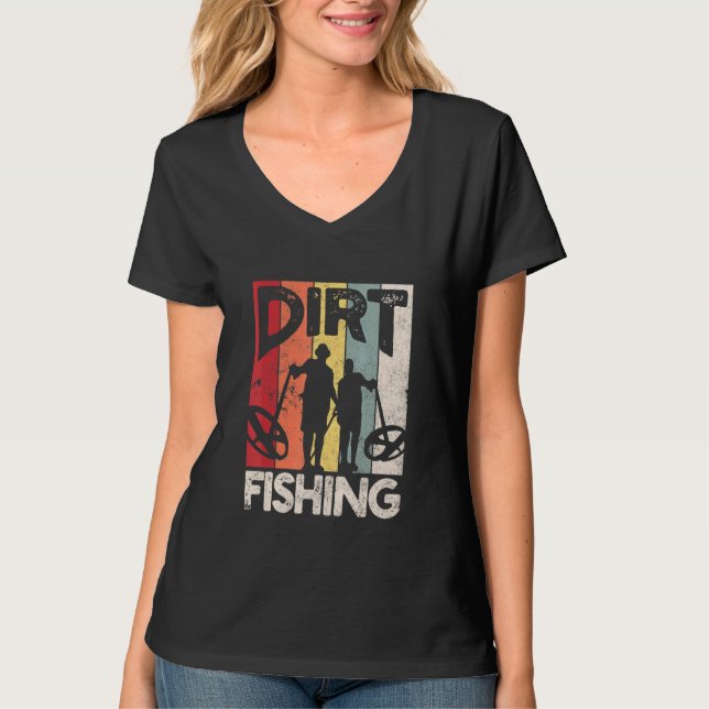 Dirt Fishing - Beach Treasure Detecting Metal Dete T-Shirt (Front)