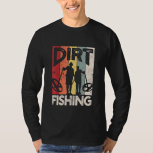 Dirt Fishing - Beach Treasure Detecting Metal Dete T-Shirt