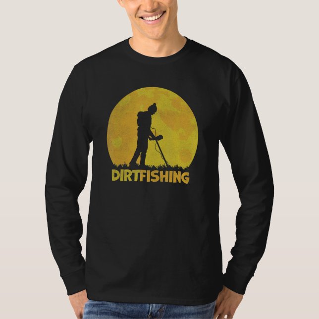 Dirt Fishing Detectorist Treasure Hunting Metal De T-Shirt (Front)