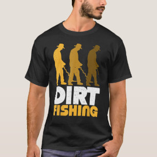 Dirt Fishing Metal Detector Searching For Treasure T-Shirt