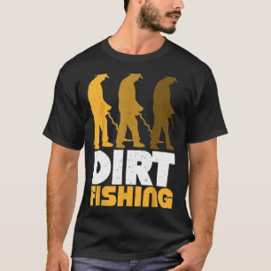 Dirt Fishing Metal Detector Searching For Treasure T-Shirt