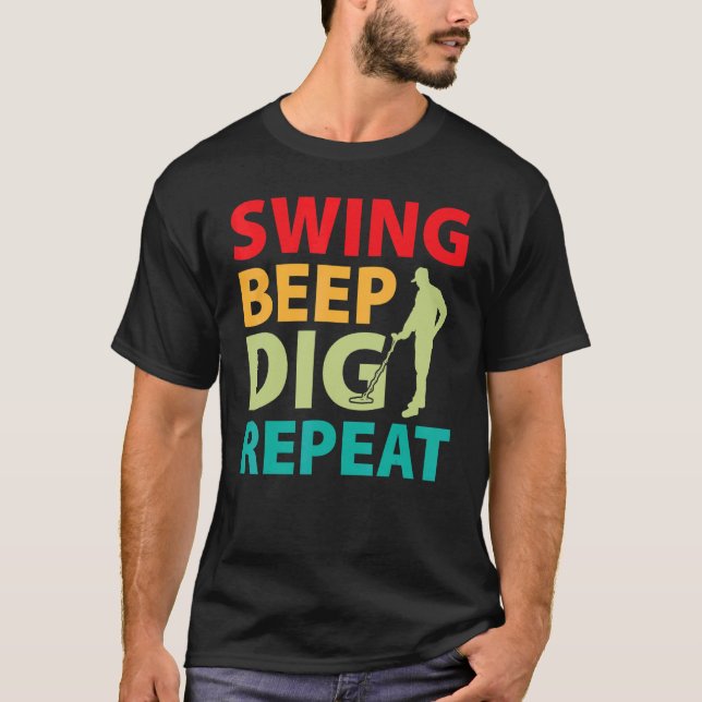 Dirt Fishing  Swing Beep Dig Repeat T-Shirt (Front)