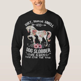 Dirt Horse Smell And Dog Slobber Always Good Eques T-Shirt