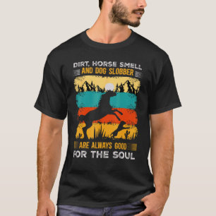 Dirt Horse Smell and Dog Slobber Horses and Dogs L T-Shirt