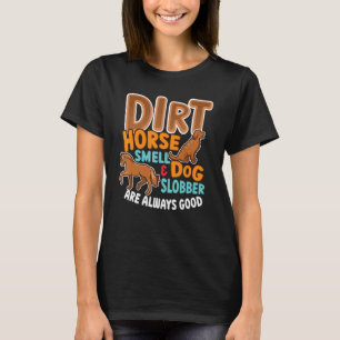 Dirt Horse Smell & Dog Slobber horse owner T-Shirt