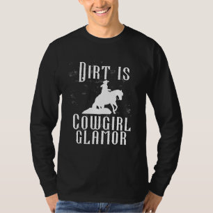 Dirt Is Cowgirl Glamor  Western Horse Riders  11 T-Shirt