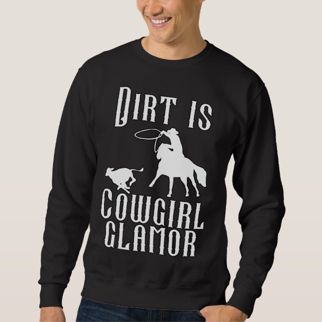 Dirt Is Cowgirl Glamor Western Horse Riders 14 Sweatshirt (Front)