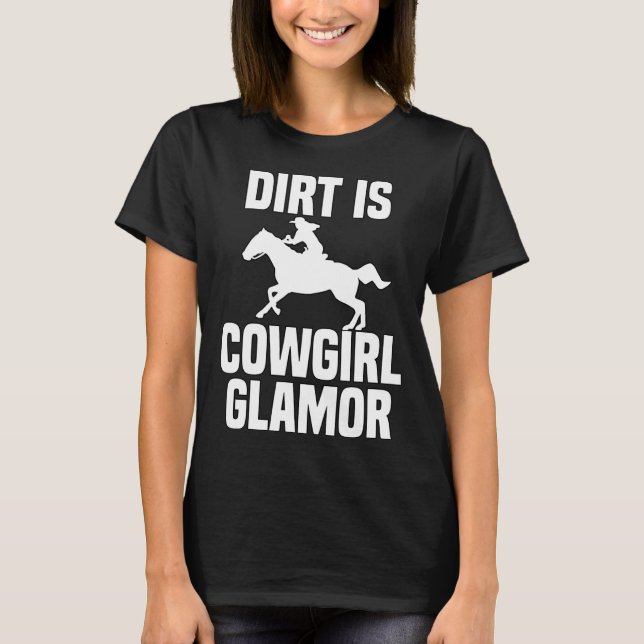 Dirt Is Cowgirl Glamor Western Horse Riders 2 T-Shirt (Front)