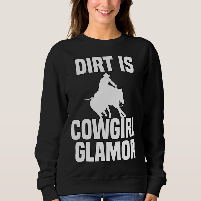 Dirt Is Cowgirl Glamor Western Horse Riders 4 Sweatshirt (Front)