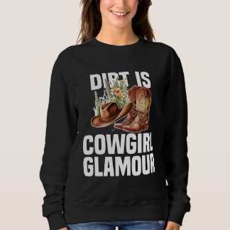 Dirt Is Cowgirl Glamour Western Horse Riders 10 Sweatshirt