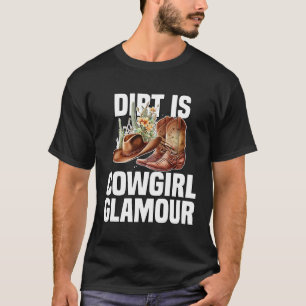Dirt Is Cowgirl Glamour Western Horse Riders 10 T-Shirt