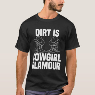 Dirt Is Cowgirl Glamour Western Horse Riders 11 T-Shirt