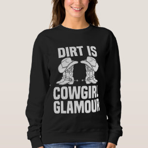 Dirt Is Cowgirl Glamour  Western Horse Riders  12 Sweatshirt
