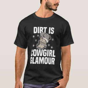 Dirt Is Cowgirl Glamour Western Horse Riders 13 T-Shirt