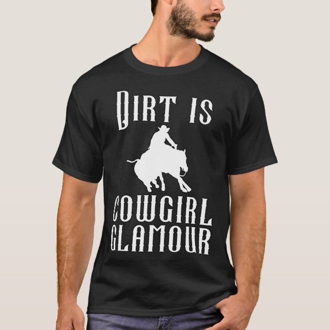 Dirt Is Cowgirl Glamour Western Horse Riders 15 T-Shirt (Front)