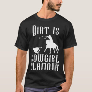 Dirt Is Cowgirl Glamour Western Horse Riders 18 T-Shirt