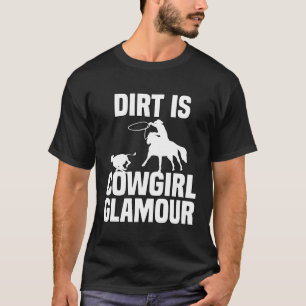 Dirt Is Cowgirl Glamour Western Horse Riders 27 T-Shirt