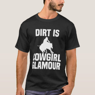 Dirt Is Cowgirl Glamour Western Horse Riders 28 T-Shirt