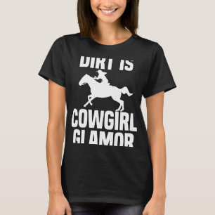 Dirt Is Cowgirl Glamour Western Horse Riders 2 T-Shirt